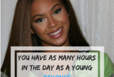you have as many hours as beyonce